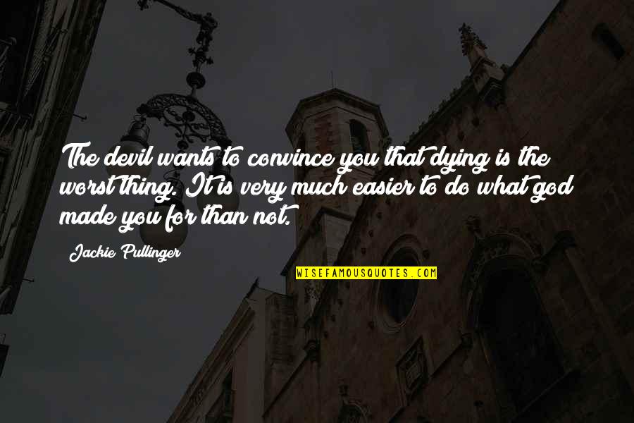 Made For You Quotes By Jackie Pullinger: The devil wants to convince you that dying Made For You Quotes By Jackie Pullinger: The devil wants to convince you that dying
