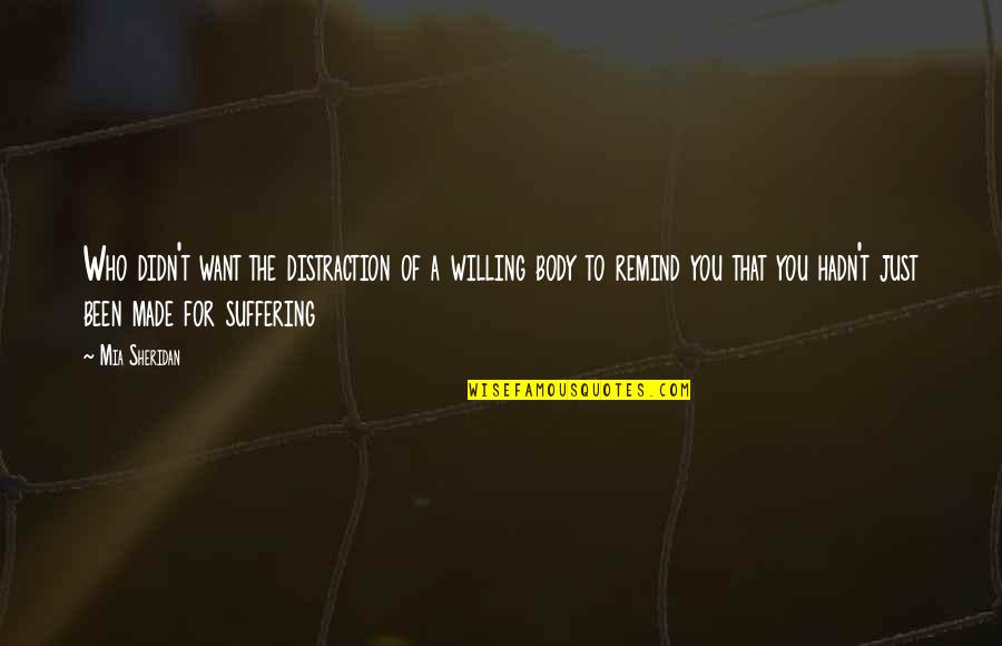 Made For You Quotes By Mia Sheridan: Who didn't want the distraction of a willing Made For You Quotes By Mia Sheridan: Who didn't want the distraction of a willing