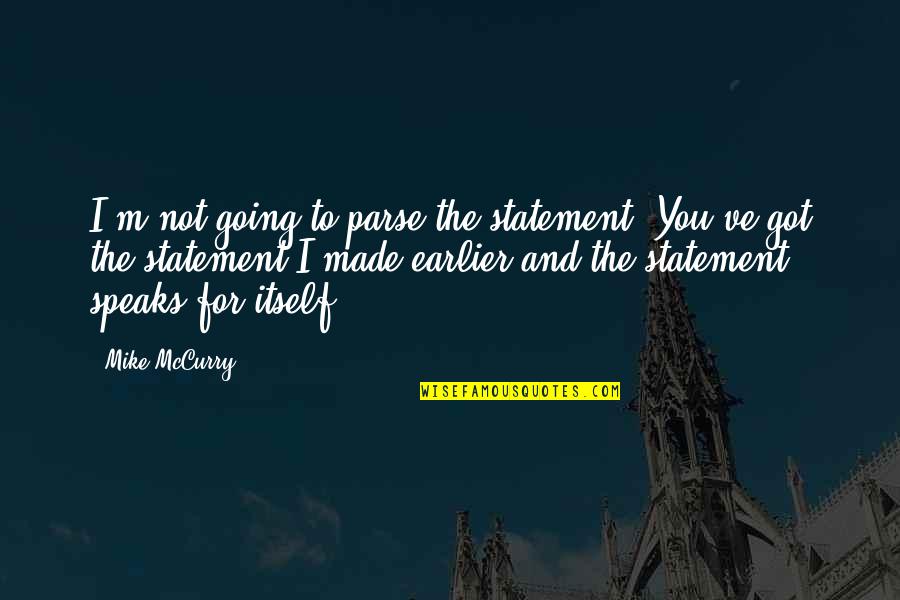 Made For You Quotes By Mike McCurry: I'm not going to parse the statement. You've Made For You Quotes By Mike McCurry: I'm not going to parse the statement. You've