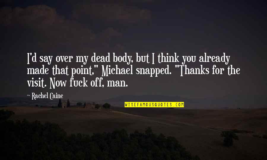 Made For You Quotes By Rachel Caine: I'd say over my dead body, but I Made For You Quotes By Rachel Caine: I'd say over my dead body, but I