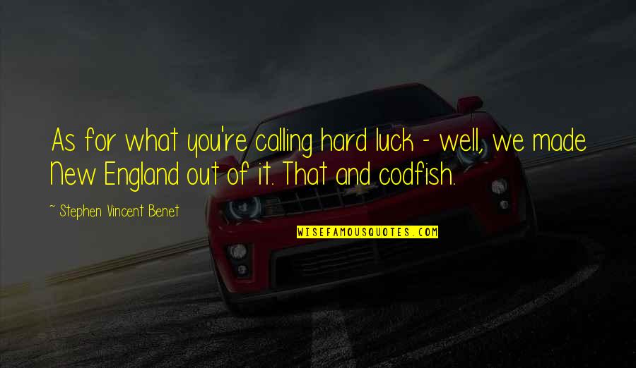 Made For You Quotes By Stephen Vincent Benet: As for what you're calling hard luck - Made For You Quotes By Stephen Vincent Benet: As for what you're calling hard luck -