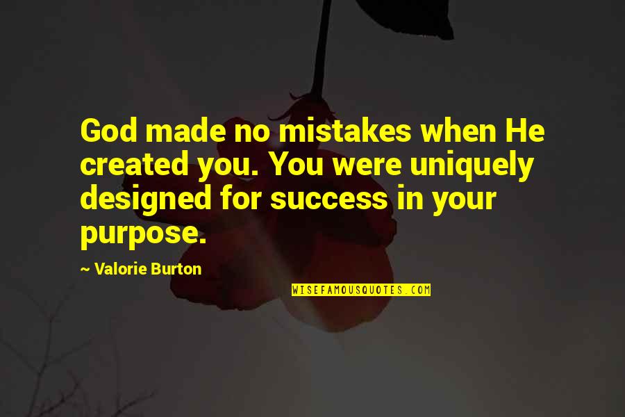 Made For You Quotes By Valorie Burton: God made no mistakes when He created you. Made For You Quotes By Valorie Burton: God made no mistakes when He created you.