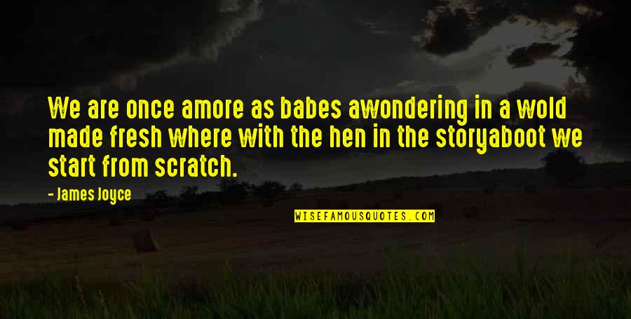 Made From Scratch Quotes By James Joyce: We are once amore as babes awondering in