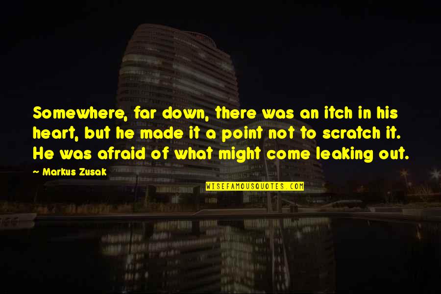 Made From Scratch Quotes By Markus Zusak: Somewhere, far down, there was an itch in