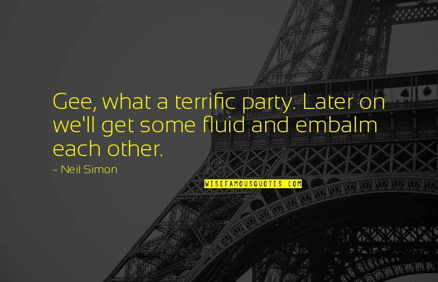 Made In Chelsea Quotes By Neil Simon: Gee, what a terrific party. Later on we'll
