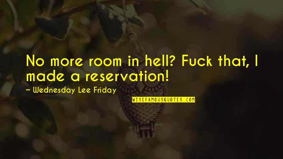 Made In Hell Quotes By Wednesday Lee Friday: No more room in hell? Fuck that, I
