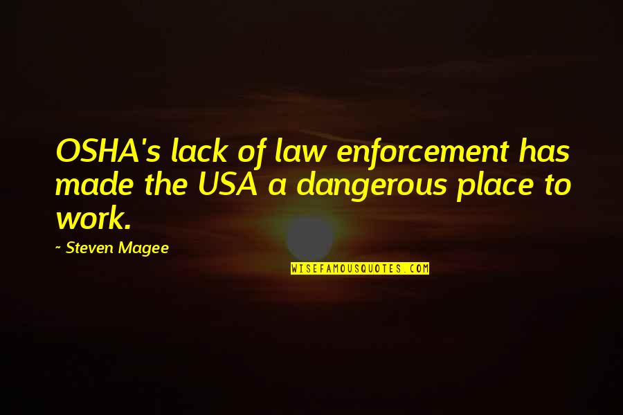 Made In The Usa Quotes By Steven Magee: OSHA's lack of law enforcement has made the