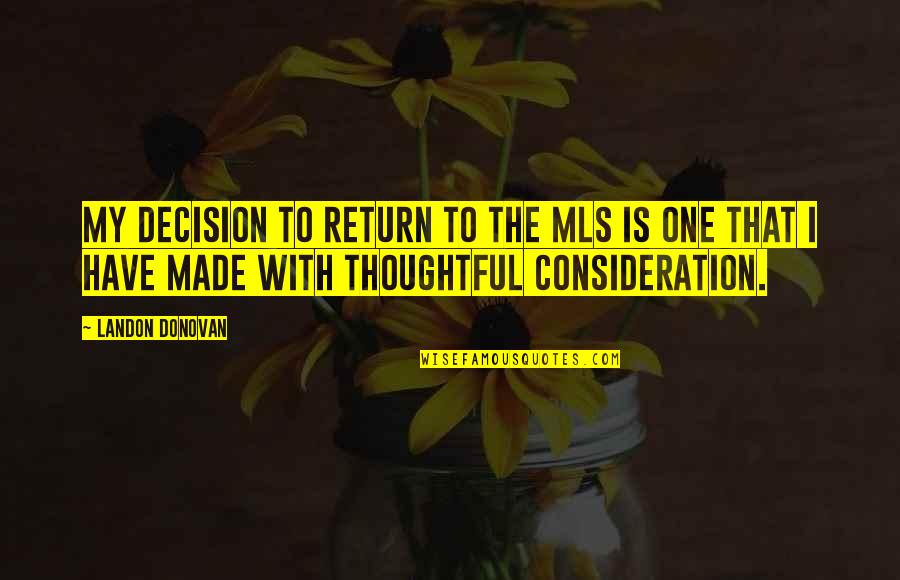 Made In Usa Quotes By Landon Donovan: My decision to return to the MLS is Made In Usa Quotes By Landon Donovan: My decision to return to the MLS is