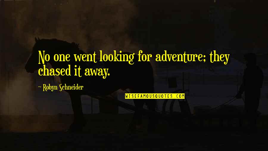 Made In Usa Quotes By Robyn Schneider: No one went looking for adventure; they chased Made In Usa Quotes By Robyn Schneider: No one went looking for adventure; they chased