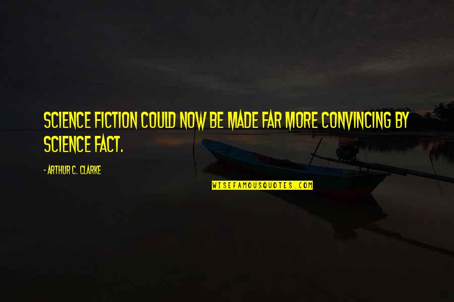Made It Far Quotes By Arthur C. Clarke: Science fiction could now be made far more