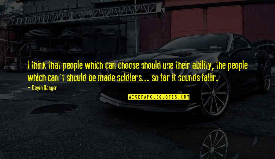 Made It Far Quotes By Deyth Banger: I think that people which can choose should
