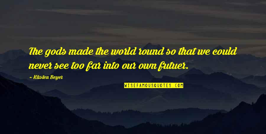 Made It Far Quotes By Kirsten Beyer: The gods made the world round so that