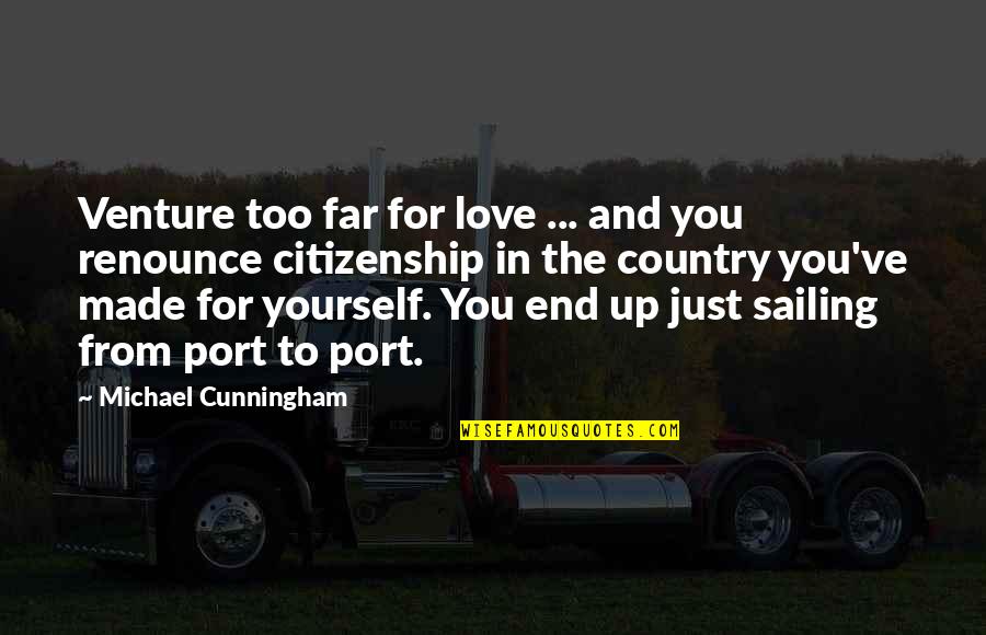 Made It Far Quotes By Michael Cunningham: Venture too far for love ... and you