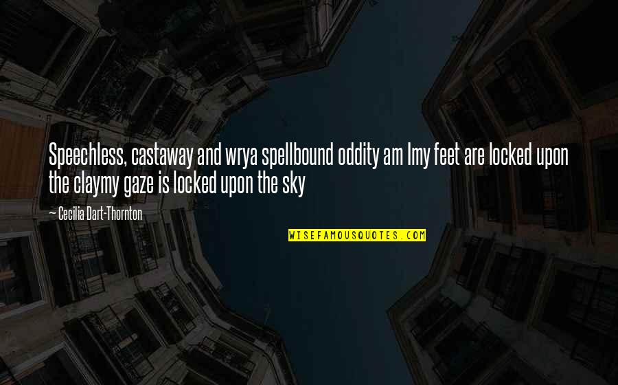 Made It On My Own Quotes By Cecilia Dart-Thornton: Speechless, castaway and wrya spellbound oddity am Imy Made It On My Own Quotes By Cecilia Dart-Thornton: Speechless, castaway and wrya spellbound oddity am Imy