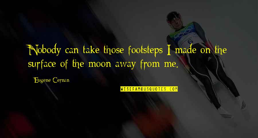 Made It On My Own Quotes By Eugene Cernan: Nobody can take those footsteps I made on