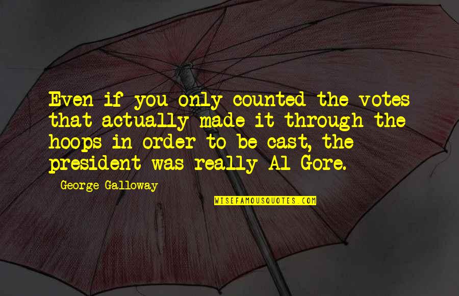 Made It Through Quotes By George Galloway: Even if you only counted the votes that
