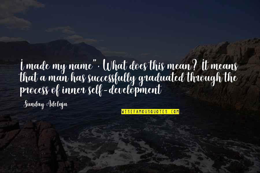 Made It Through Quotes By Sunday Adelaja: I made my name". What does this mean?