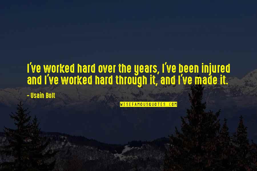 Made It Through Quotes By Usain Bolt: I've worked hard over the years, I've been