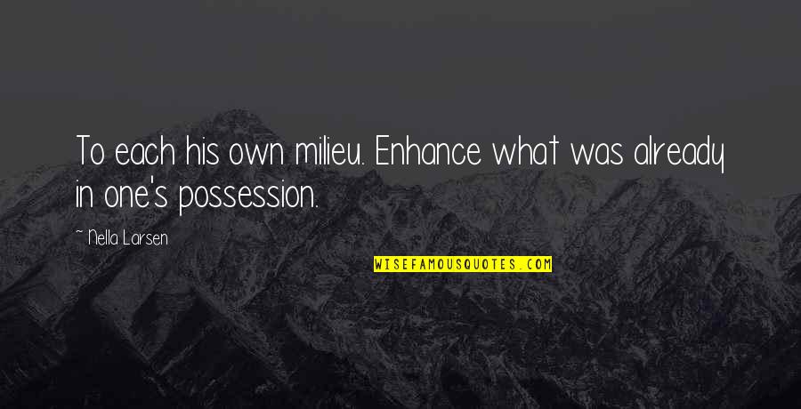 Made It Through The Week Quotes By Nella Larsen: To each his own milieu. Enhance what was