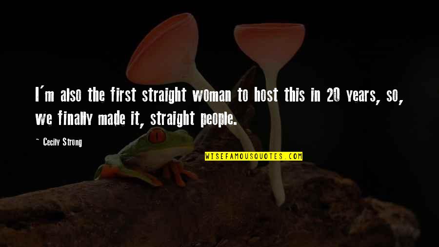 Made It To Quotes By Cecily Strong: I'm also the first straight woman to host Made It To Quotes By Cecily Strong: I'm also the first straight woman to host