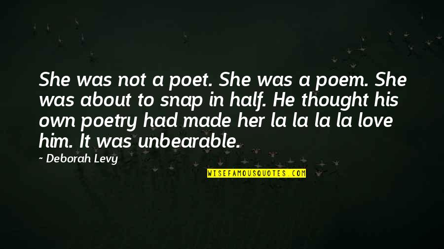 Made It To Quotes By Deborah Levy: She was not a poet. She was a Made It To Quotes By Deborah Levy: She was not a poet. She was a