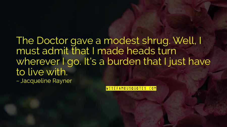 Made It To Quotes By Jacqueline Rayner: The Doctor gave a modest shrug. Well, I Made It To Quotes By Jacqueline Rayner: The Doctor gave a modest shrug. Well, I