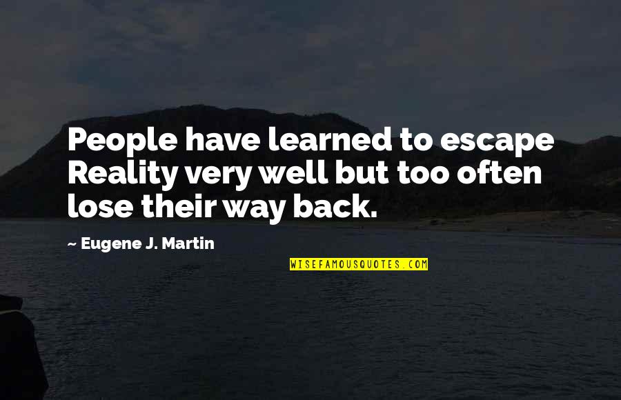 Made Man Mafia Quotes By Eugene J. Martin: People have learned to escape Reality very well