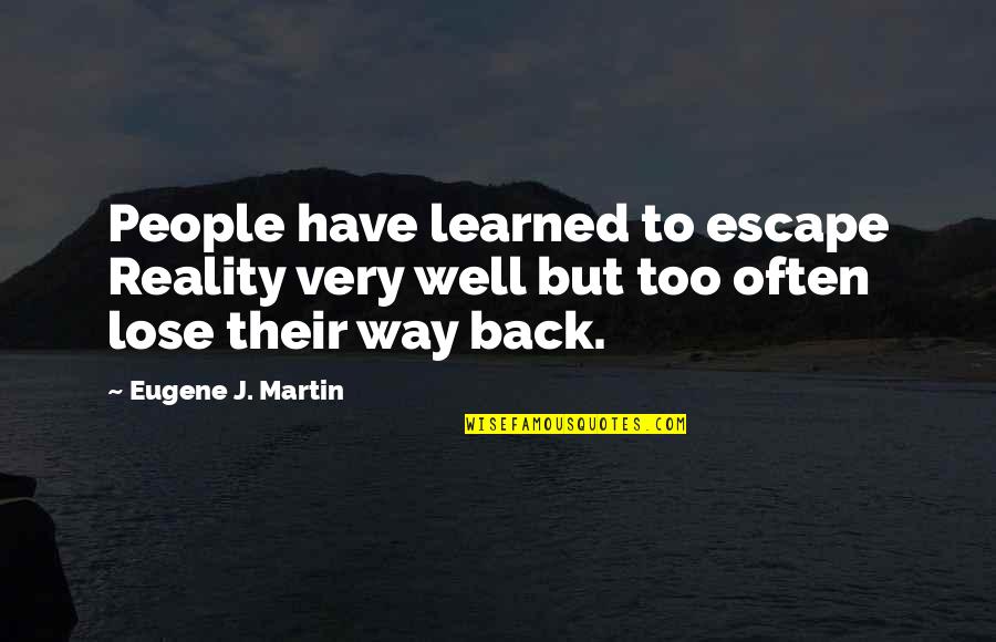 Made Man Mafia Quotes By Eugene J. Martin: People have learned to escape Reality very well Made Man Mafia Quotes By Eugene J. Martin: People have learned to escape Reality very well