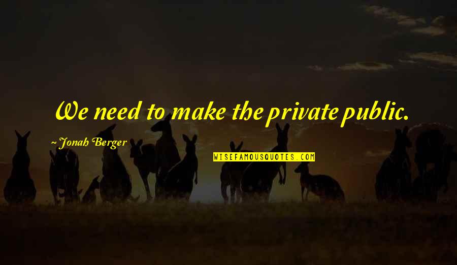 Made Man Mafia Quotes By Jonah Berger: We need to make the private public. Made Man Mafia Quotes By Jonah Berger: We need to make the private public.