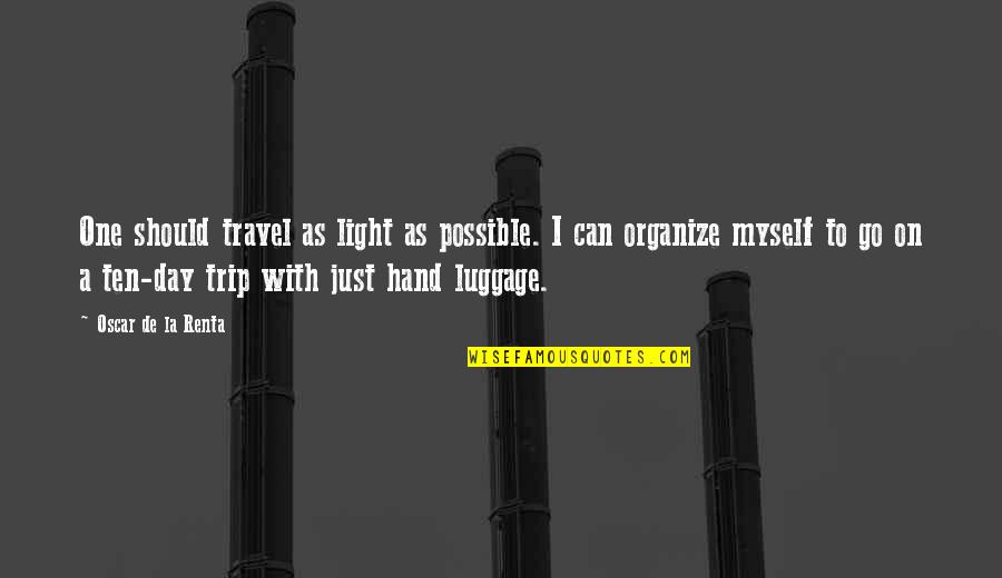Made Me Realise Quotes By Oscar De La Renta: One should travel as light as possible. I Made Me Realise Quotes By Oscar De La Renta: One should travel as light as possible. I