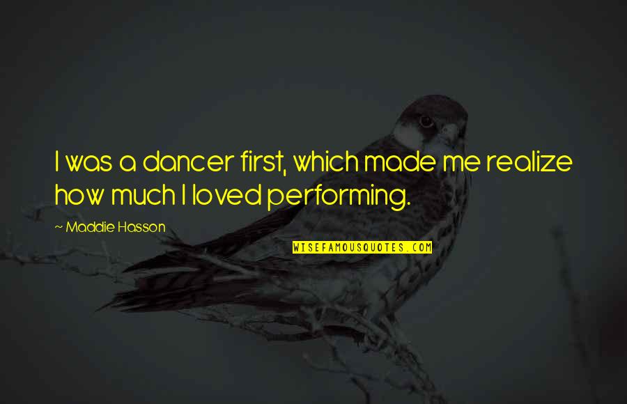 Made Me Realize Quotes By Maddie Hasson: I was a dancer first, which made me