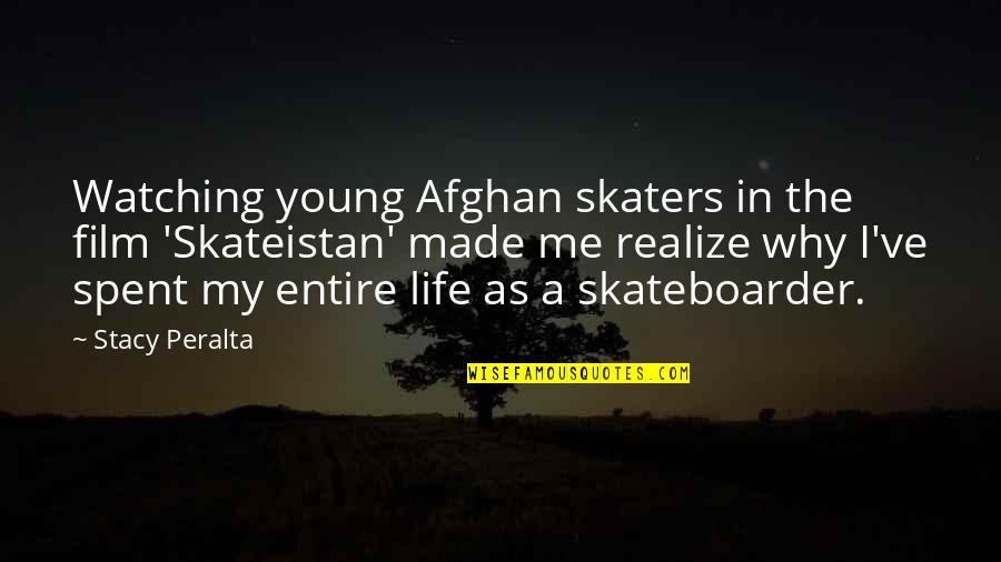 Made Me Realize Quotes By Stacy Peralta: Watching young Afghan skaters in the film 'Skateistan'