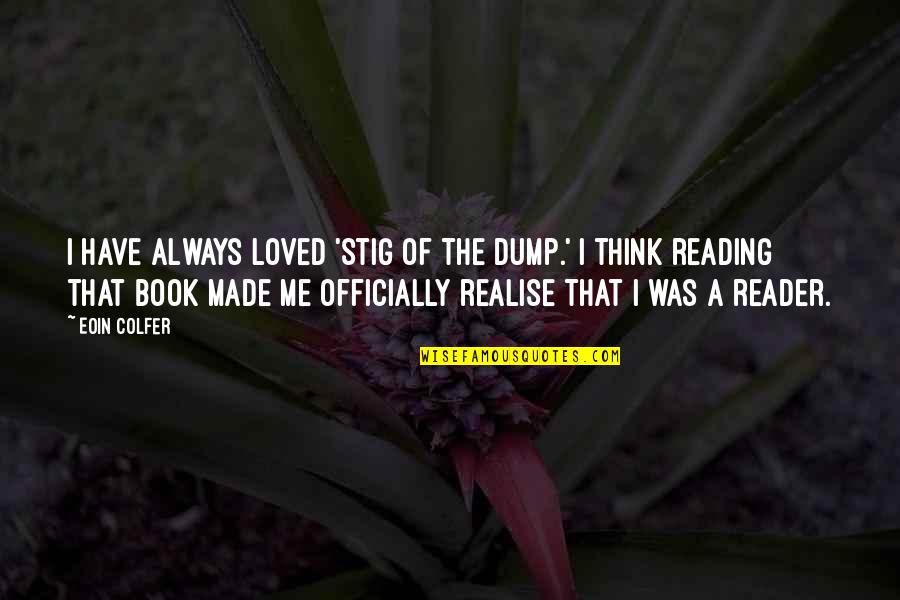 Made Me Think Of You Quotes By Eoin Colfer: I have always loved 'Stig of the Dump.'