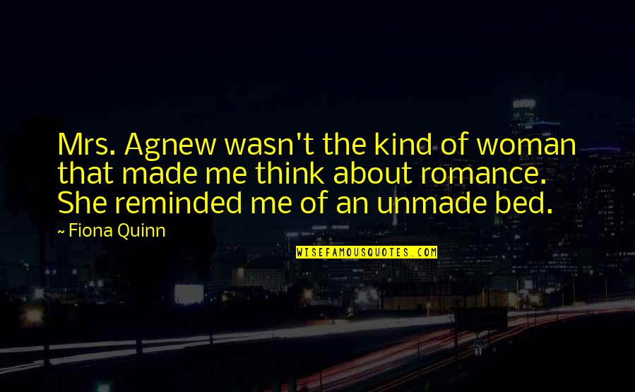 Made Me Think Of You Quotes By Fiona Quinn: Mrs. Agnew wasn't the kind of woman that