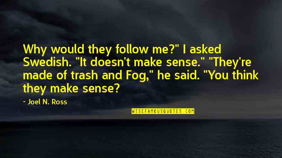 Made Me Think Of You Quotes By Joel N. Ross: Why would they follow me?" I asked Swedish.