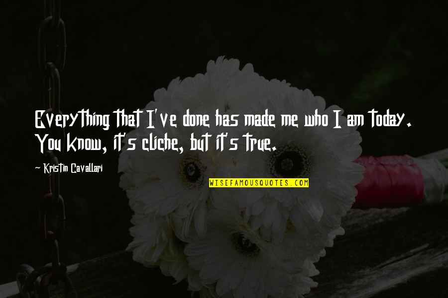 Made Me Who I Am Quotes By Kristin Cavallari: Everything that I've done has made me who