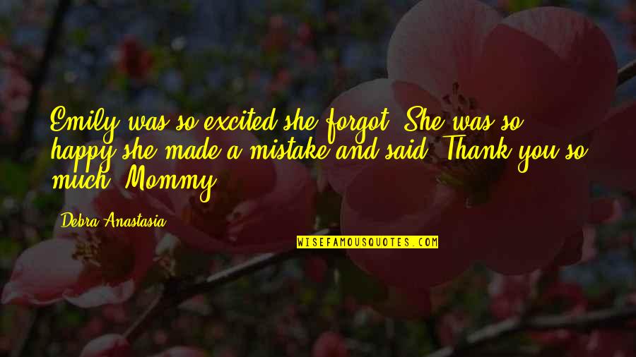 Made Mistake Quotes By Debra Anastasia: Emily was so excited she forgot. She was