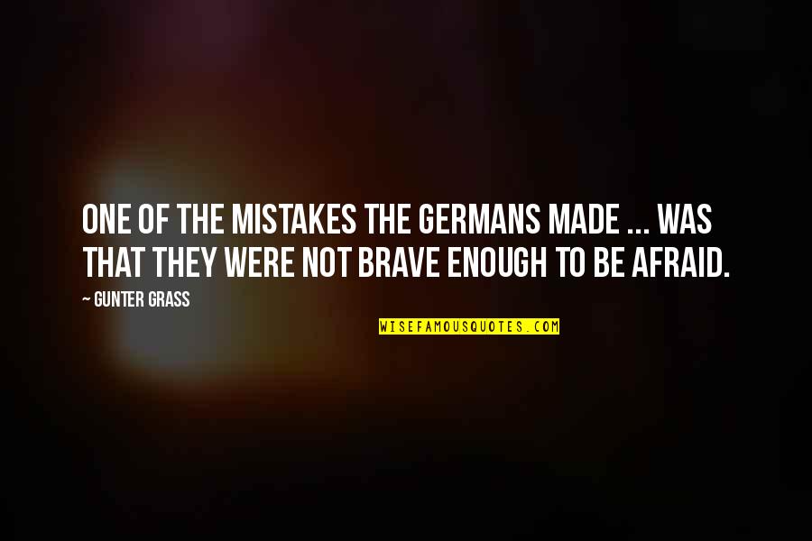 Made Mistake Quotes By Gunter Grass: One of the mistakes the Germans made ...