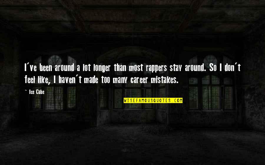 Made Mistake Quotes By Ice Cube: I've been around a lot longer than most