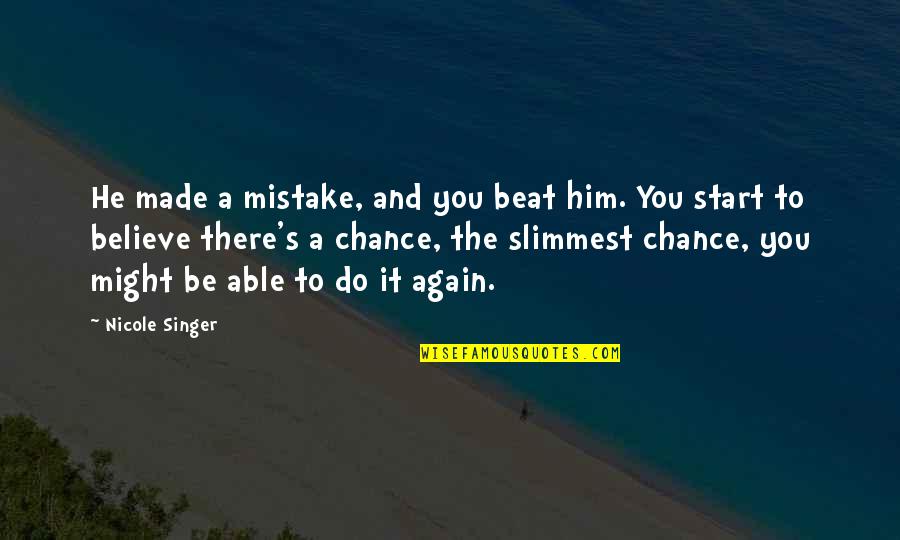 Made Mistake Quotes By Nicole Singer: He made a mistake, and you beat him.
