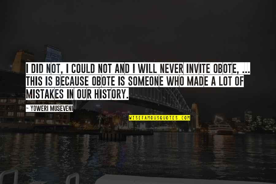 Made Mistake Quotes By Yoweri Museveni: I did not, I could not and I