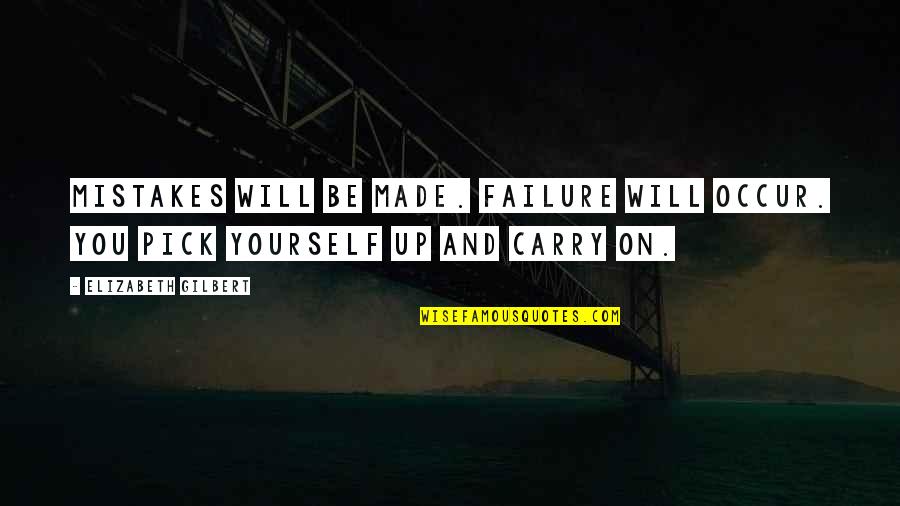 Made Mistakes Quotes By Elizabeth Gilbert: Mistakes will be made. Failure will occur. You Made Mistakes Quotes By Elizabeth Gilbert: Mistakes will be made. Failure will occur. You