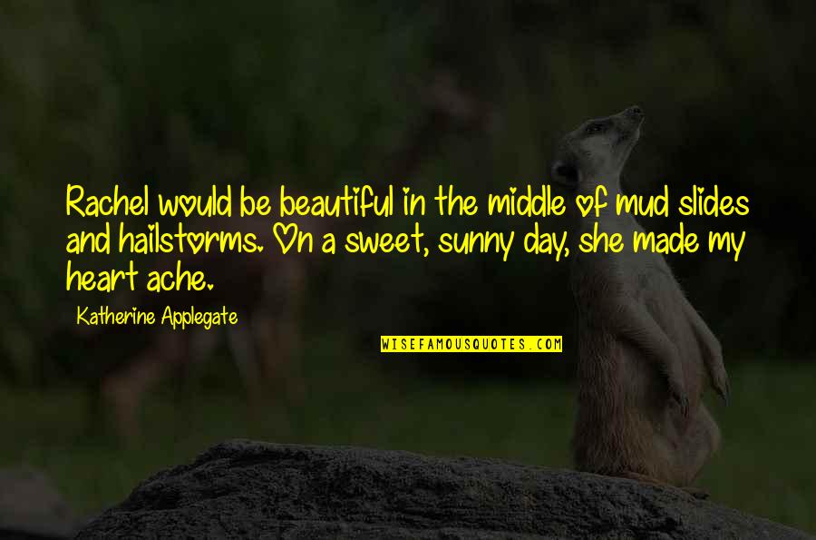 Made My Day Love Quotes By Katherine Applegate: Rachel would be beautiful in the middle of