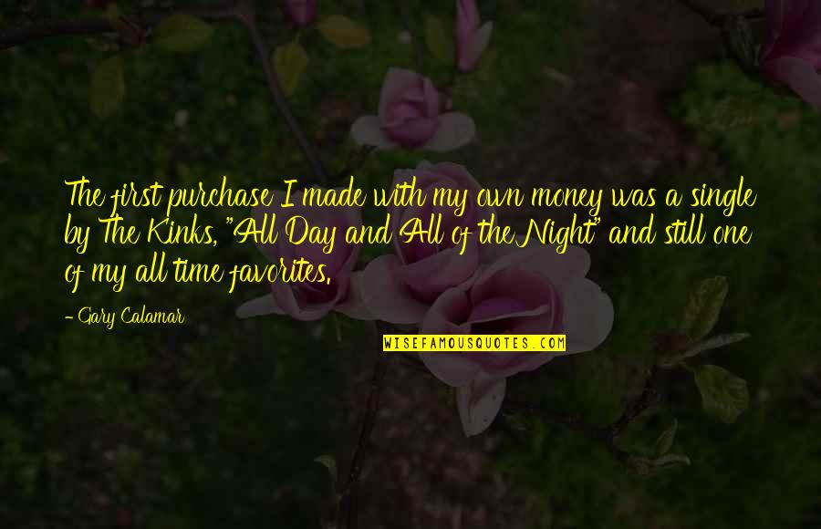 Made My Day Quotes By Gary Calamar: The first purchase I made with my own Made My Day Quotes By Gary Calamar: The first purchase I made with my own