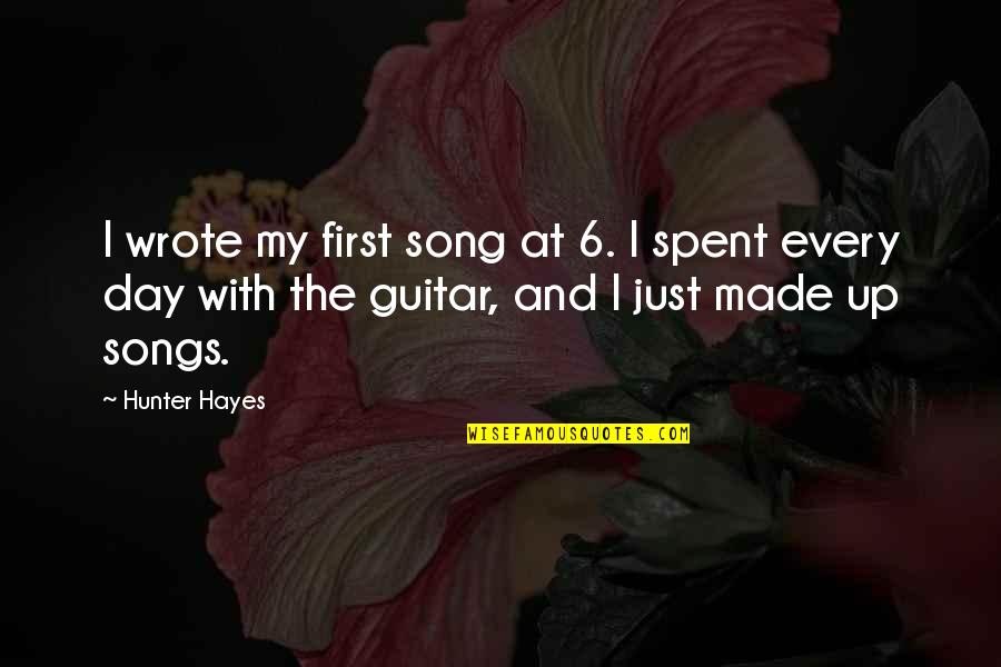 Made My Day Quotes By Hunter Hayes: I wrote my first song at 6. I Made My Day Quotes By Hunter Hayes: I wrote my first song at 6. I