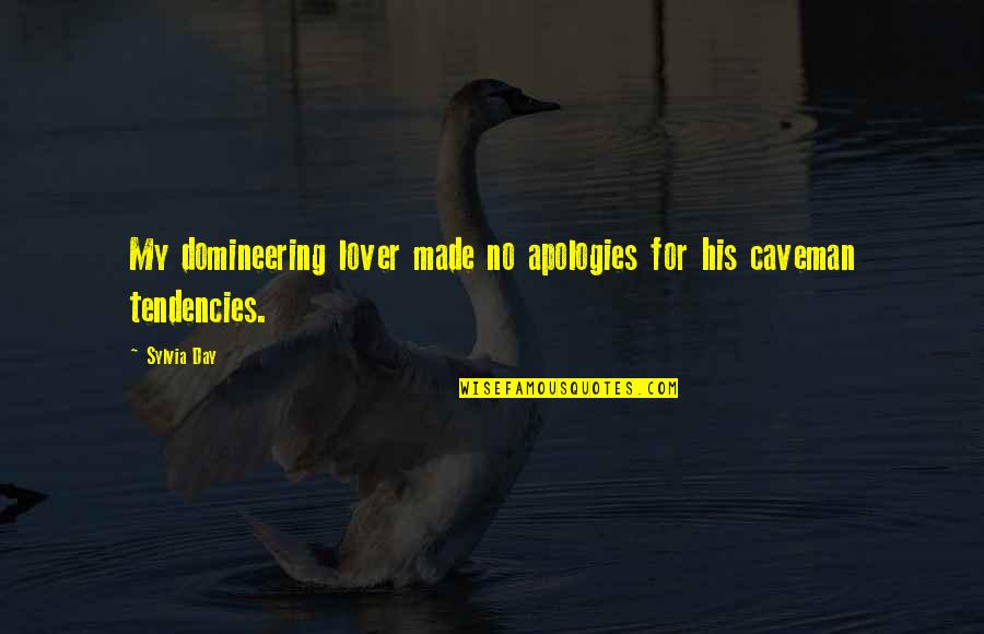 Made My Day Quotes By Sylvia Day: My domineering lover made no apologies for his