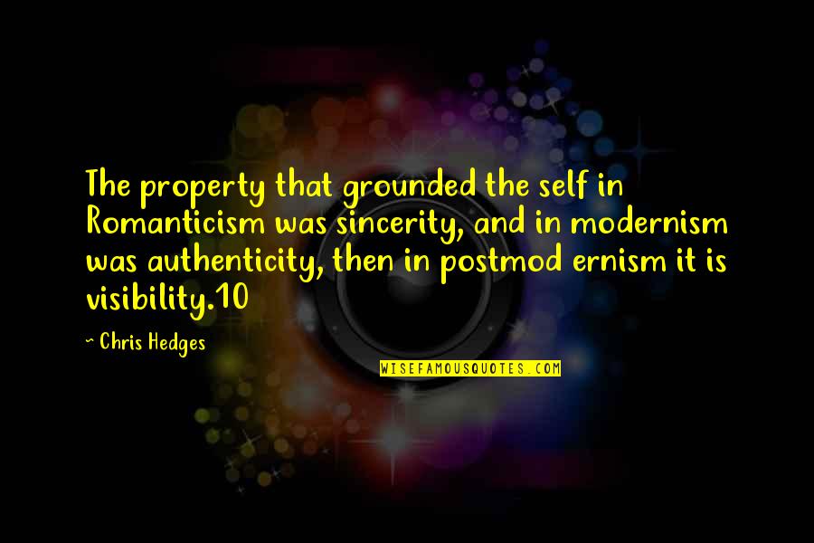 Made My Day Special Quotes By Chris Hedges: The property that grounded the self in Romanticism Made My Day Special Quotes By Chris Hedges: The property that grounded the self in Romanticism