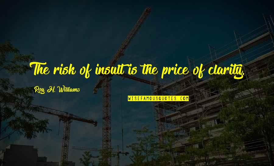 Made My Day Special Quotes By Roy H. Williams: The risk of insult is the price of
