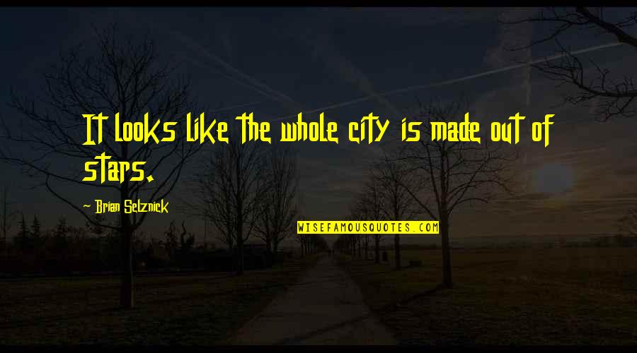 Made Of Stars Quotes By Brian Selznick: It looks like the whole city is made