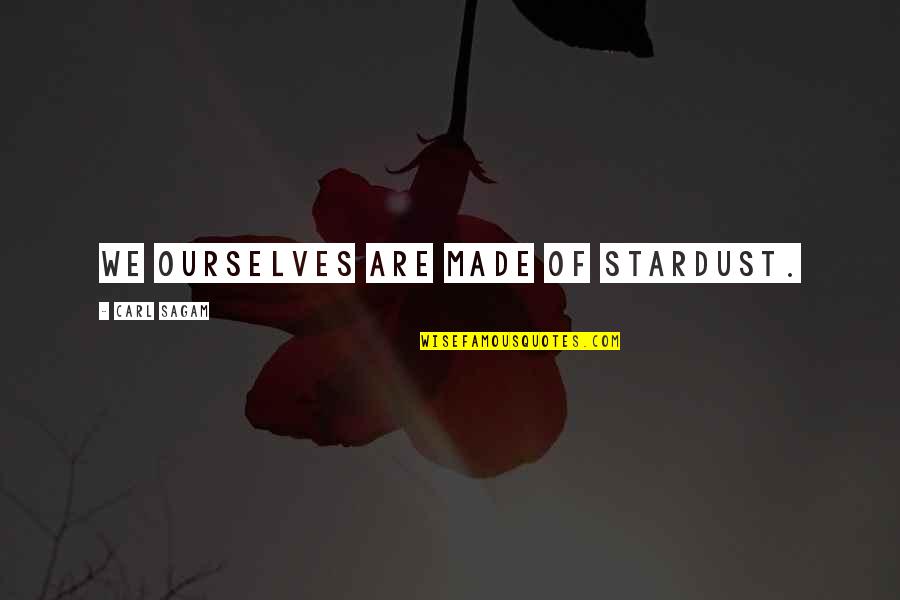 Made Of Stars Quotes By Carl Sagam: We ourselves are made of Stardust.